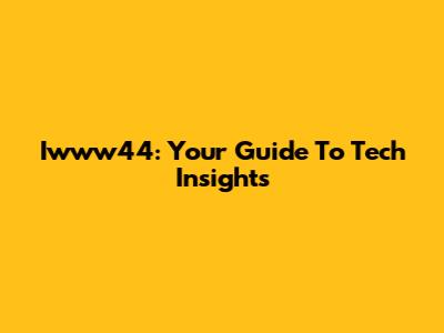 Iwww44: Your Guide To Tech Insights