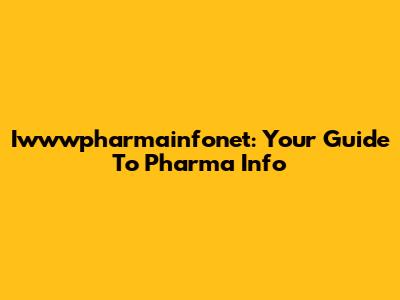 Iwwwpharmainfonet: Your Guide To Pharma Info