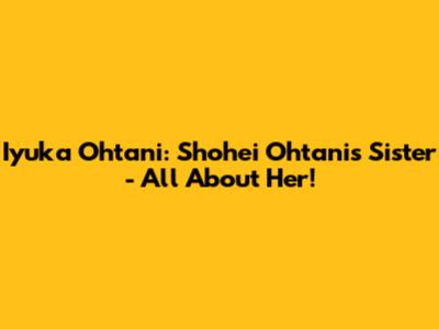Iyuka Ohtani: Shohei Ohtani's Sister - All About Her!