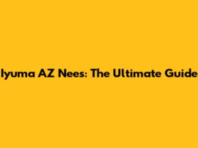 Iyuma AZ Nees: The Ultimate Guide