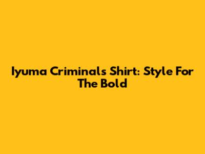 Iyuma Criminals Shirt: Style For The Bold
