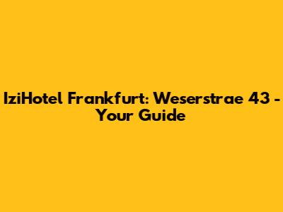 IziHotel Frankfurt: Weserstrae 43 - Your Guide