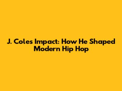 J. Cole's Impact: How He Shaped Modern Hip Hop