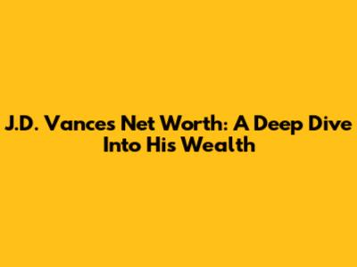 J.D. Vance's Net Worth: A Deep Dive Into His Wealth
