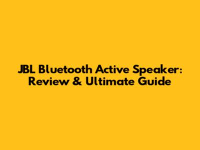 JBL Bluetooth Active Speaker: Review & Ultimate Guide