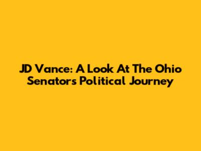 JD Vance: A Look At The Ohio Senator's Political Journey