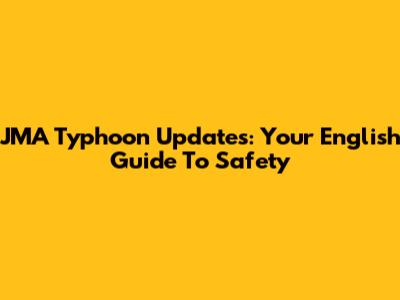 JMA Typhoon Updates: Your English Guide To Safety