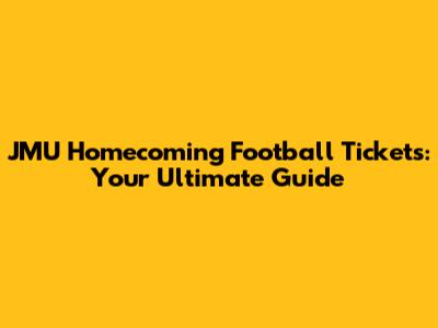 JMU Homecoming Football Tickets: Your Ultimate Guide