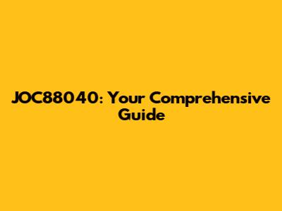 JOC88040: Your Comprehensive Guide