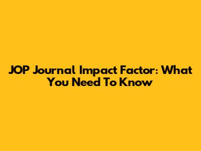 JOP Journal Impact Factor: What You Need To Know