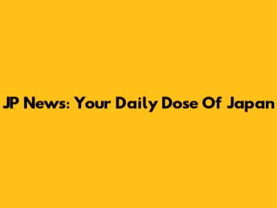 JP News: Your Daily Dose Of Japan