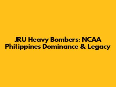 JRU Heavy Bombers: NCAA Philippines Dominance & Legacy