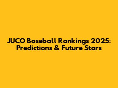 JUCO Baseball Rankings 2025: Predictions & Future Stars