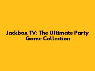 Jackbox TV: The Ultimate Party Game Collection