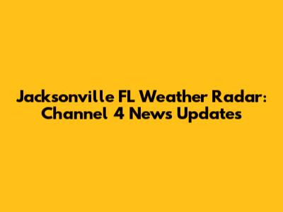 Jacksonville FL Weather Radar: Channel 4 News Updates