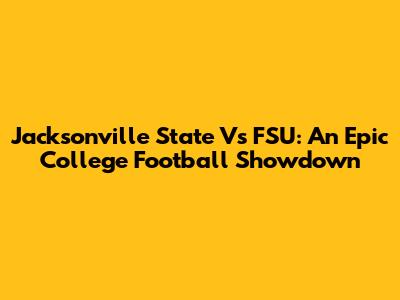 Jacksonville State Vs FSU: An Epic College Football Showdown