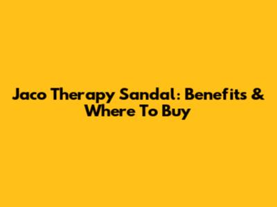 Jaco Therapy Sandal: Benefits & Where To Buy