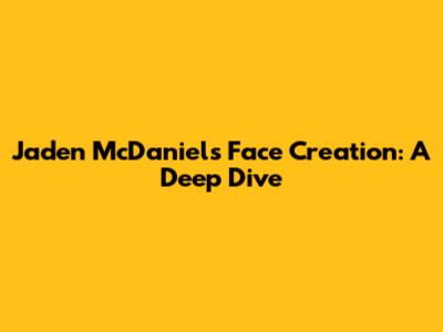 Jaden McDaniels' Face Creation: A Deep Dive