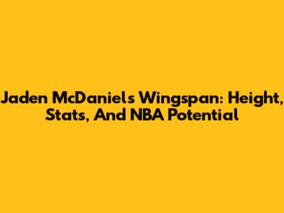 Jaden McDaniels Wingspan: Height, Stats, And NBA Potential