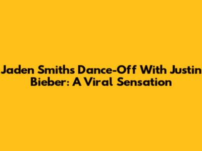 Jaden Smith's Dance-Off With Justin Bieber: A Viral Sensation