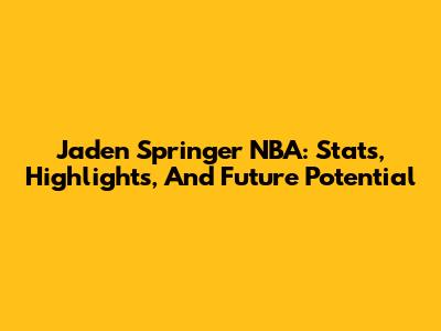 Jaden Springer NBA: Stats, Highlights, And Future Potential