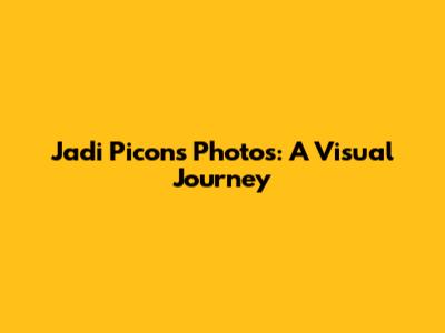 Jadi Picon's Photos: A Visual Journey