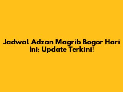 Jadwal Adzan Magrib Bogor Hari Ini: Update Terkini!