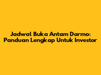 Jadwal Buka Antam Darmo: Panduan Lengkap Untuk Investor
