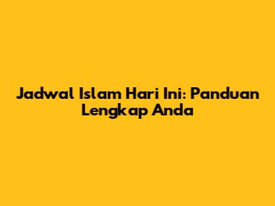 Jadwal Islam Hari Ini: Panduan Lengkap Anda