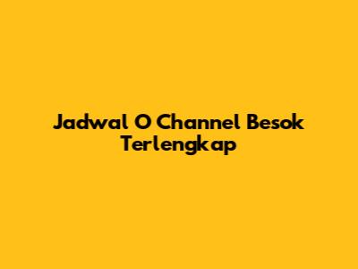 Jadwal O Channel Besok Terlengkap