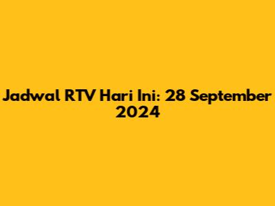 Jadwal RTV Hari Ini: 28 September 2024