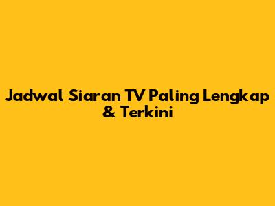 Jadwal Siaran TV Paling Lengkap & Terkini