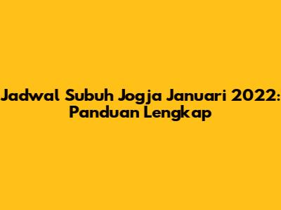 Jadwal Subuh Jogja Januari 2022: Panduan Lengkap