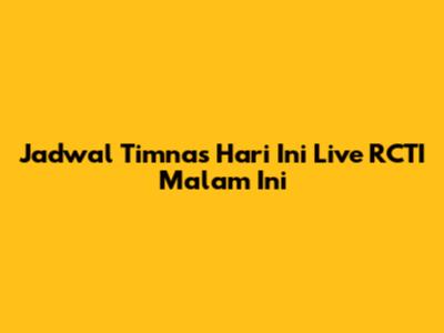 Jadwal Timnas Hari Ini Live RCTI Malam Ini