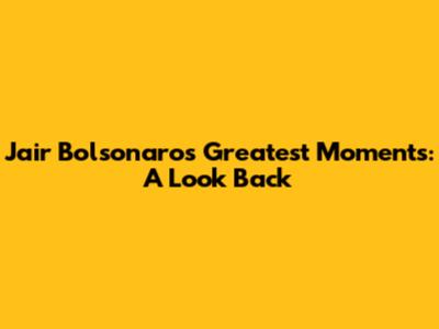 Jair Bolsonaro's Greatest Moments: A Look Back