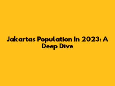 Jakarta's Population In 2023: A Deep Dive