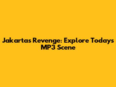 Jakarta's Revenge: Explore Today's MP3 Scene