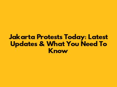 Jakarta Protests Today: Latest Updates & What You Need To Know