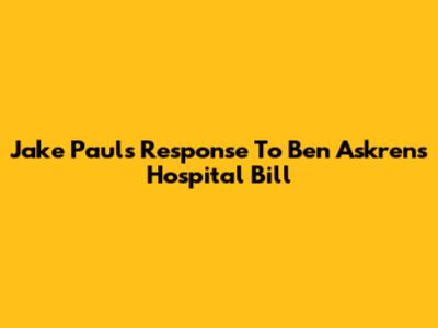 Jake Paul's Response To Ben Askren's Hospital Bill