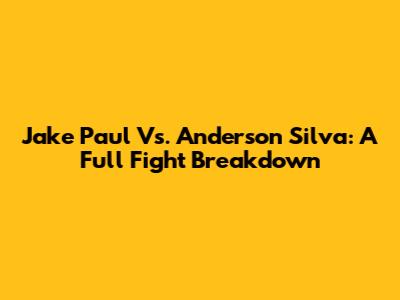 Jake Paul Vs. Anderson Silva: A Full Fight Breakdown