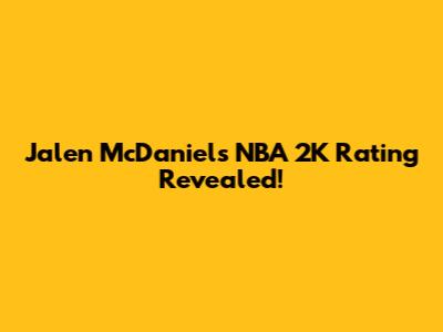 Jalen McDaniels' NBA 2K Rating Revealed!