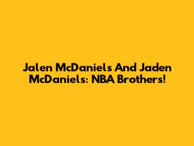 Jalen McDaniels And Jaden McDaniels: NBA Brothers!