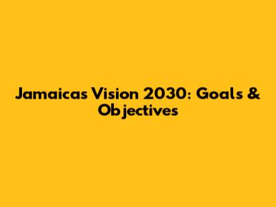 Jamaica's Vision 2030: Goals & Objectives