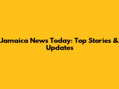 Jamaica News Today: Top Stories & Updates