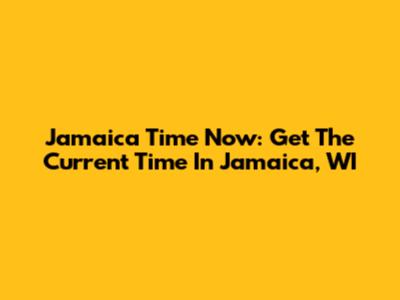 Jamaica Time Now: Get The Current Time In Jamaica, WI