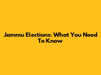 Jammu Elections: What You Need To Know