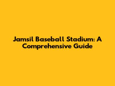 Jamsil Baseball Stadium: A Comprehensive Guide