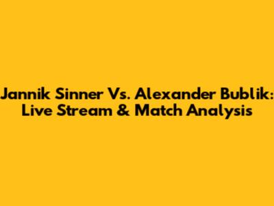 Jannik Sinner Vs. Alexander Bublik: Live Stream & Match Analysis