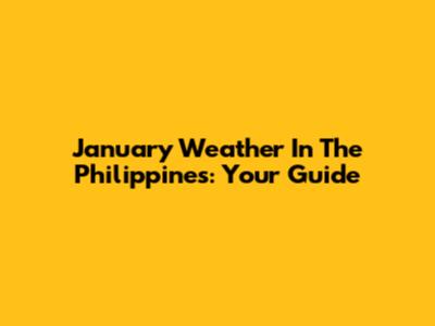 January Weather In The Philippines: Your Guide