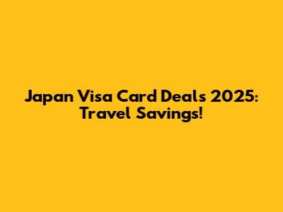 Japan Visa Card Deals 2025: Travel Savings!